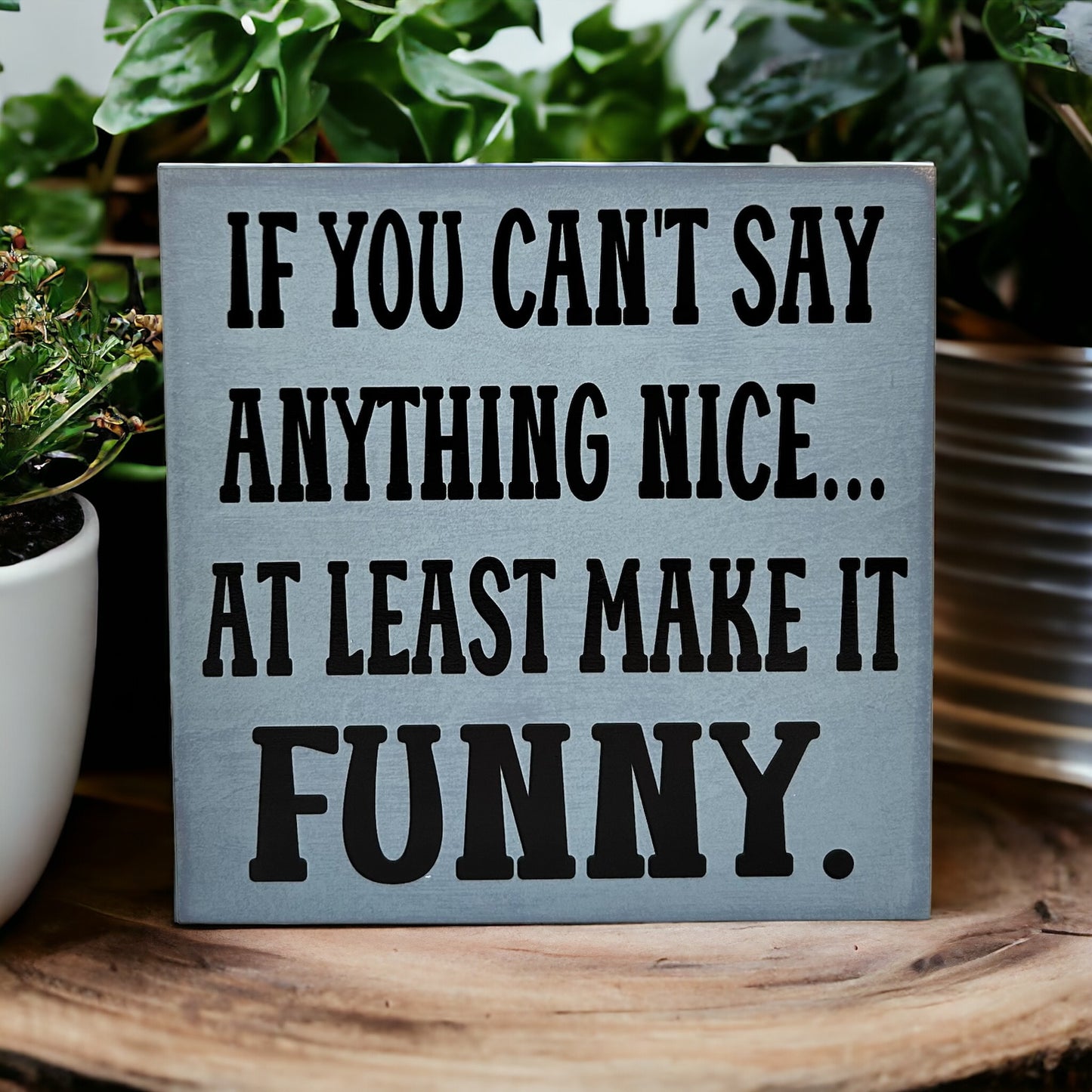 If You Can't Say Anything Nice - Funny Rustic Wood Sign