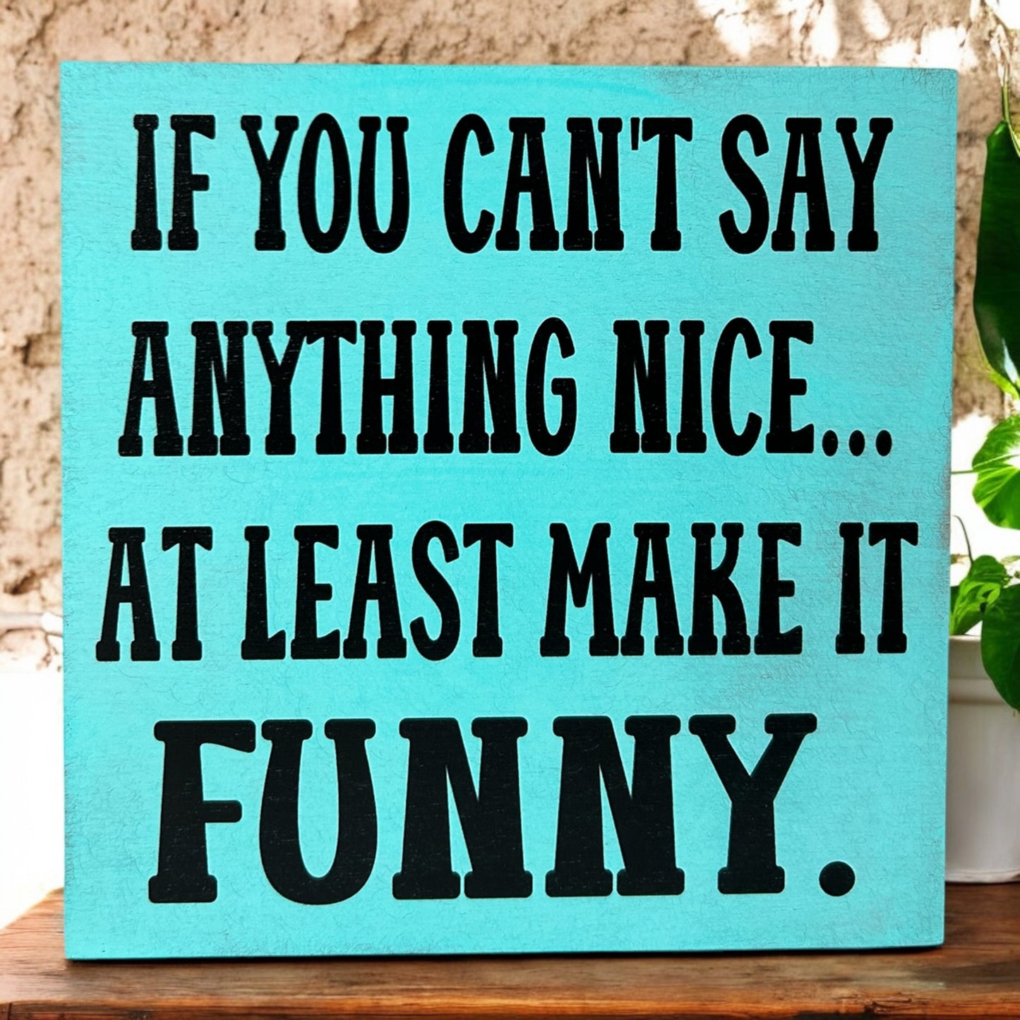 If You Can't Say Anything Nice - Funny Rustic Wood Sign