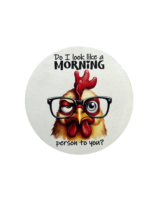 Do I Look Like a Morning Person to You - Funny Wood Magnet