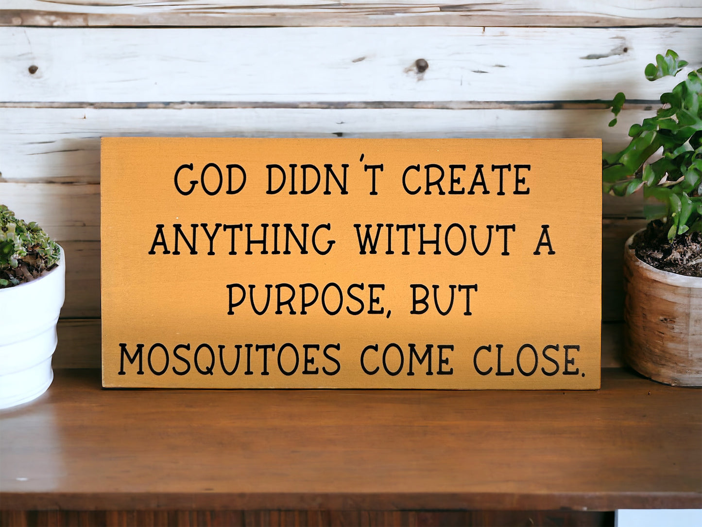 Mosquitoes Have No Purpose- Funny Rustic Wood Sign