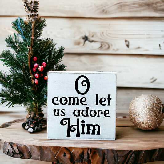 O Come Let Us Adore Him- Rustic Wood Shelf Sitter