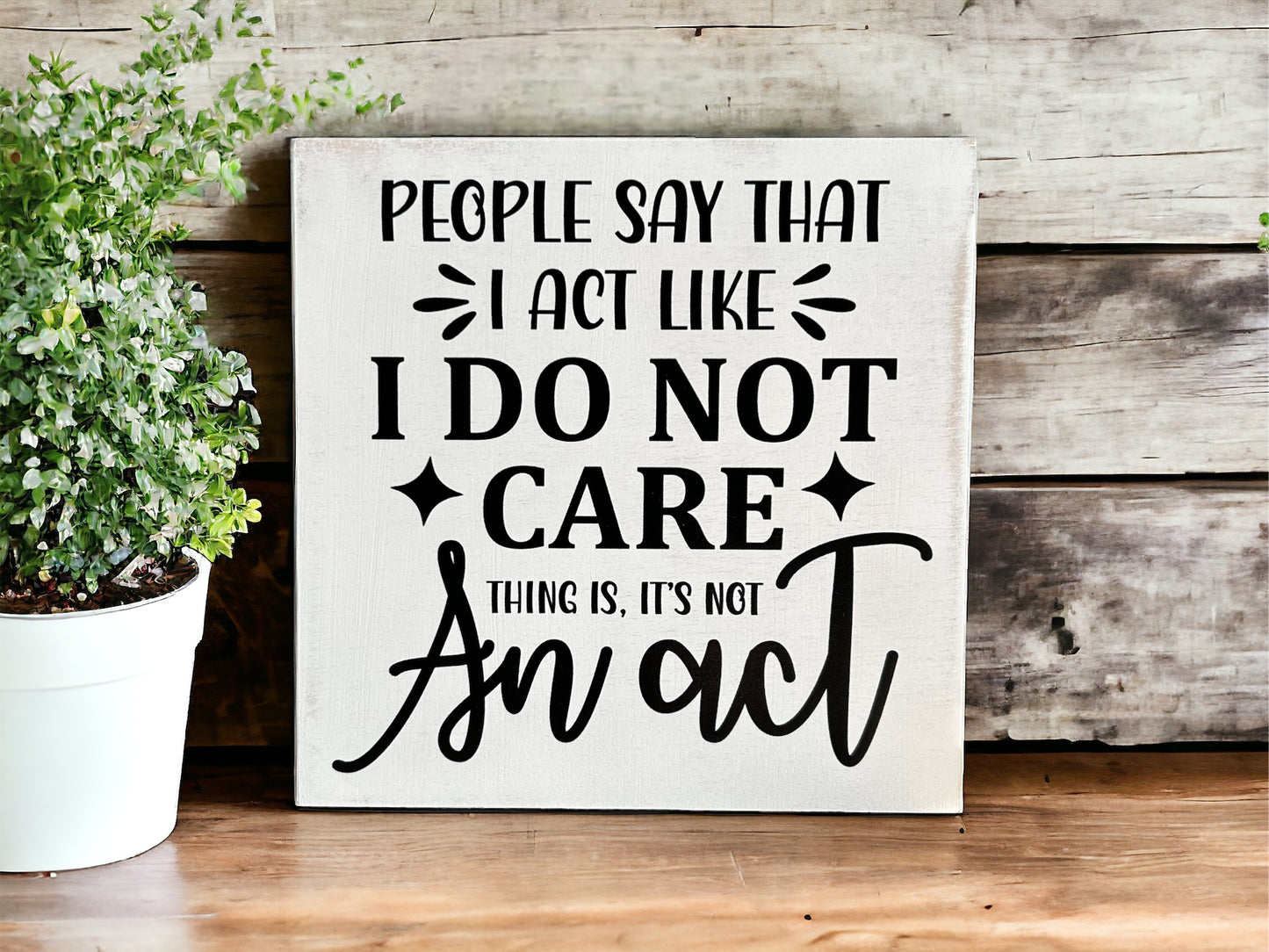 People Say I Act Like I Do Not Care - Rustic Wood Sign