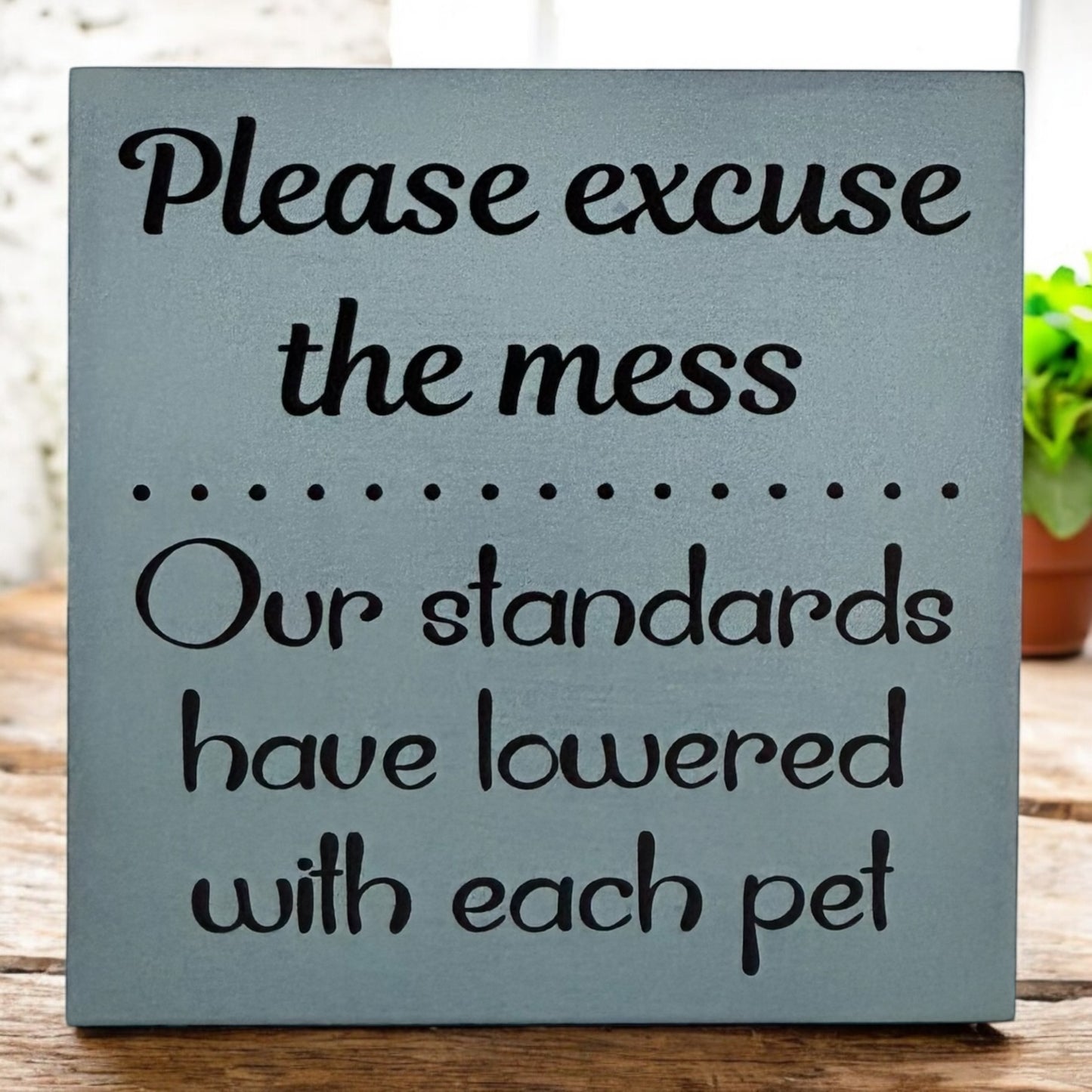 Please Excuse the Mess - Funny Rustic Pet Sign
