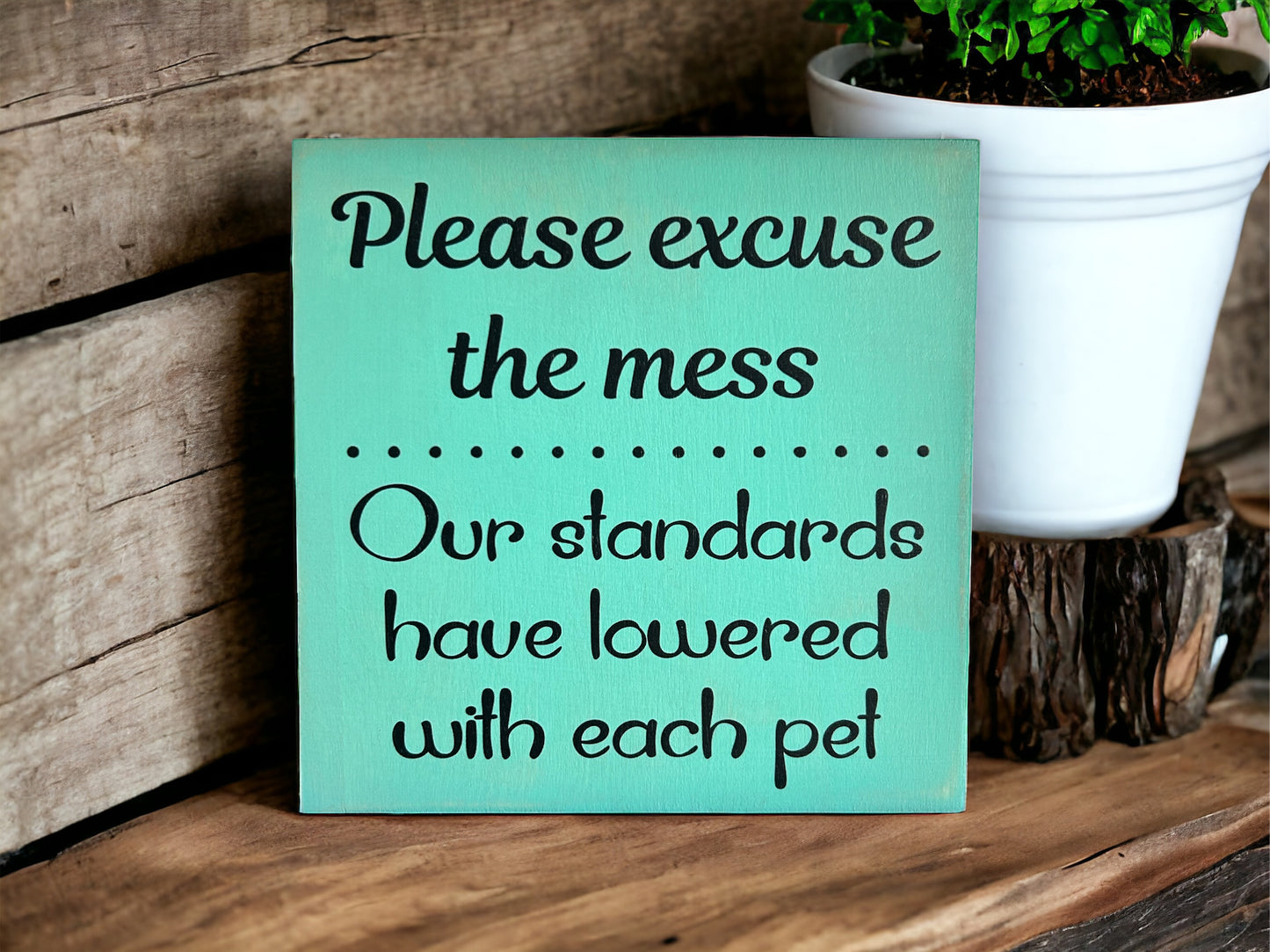 Please Excuse the Mess - Funny Rustic Pet Sign