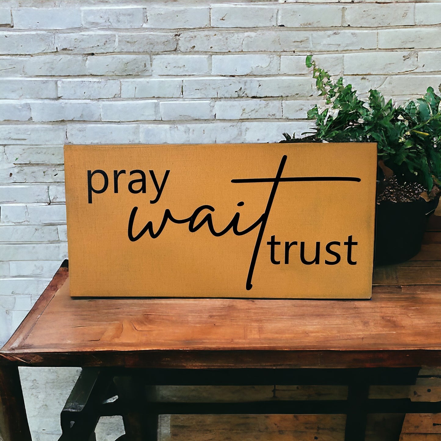 Pray Wait Trust- Rustic Wood Sign