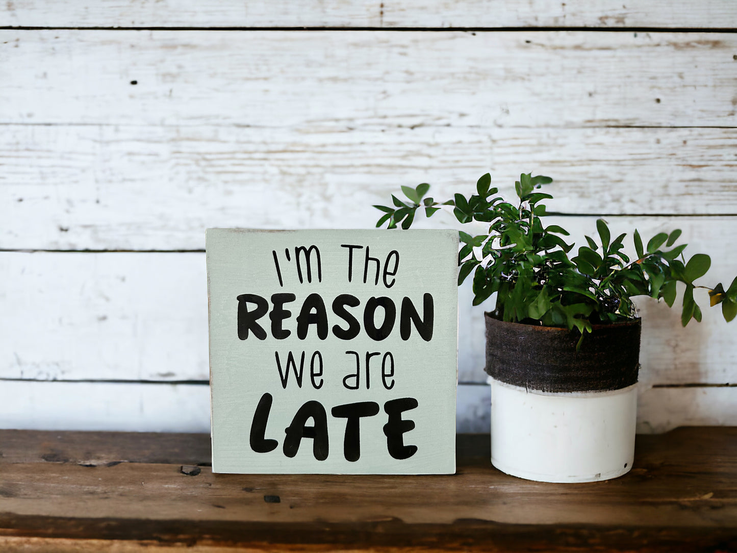 Reason We Are Late - Rustic Wood Shelf Sitter Sign