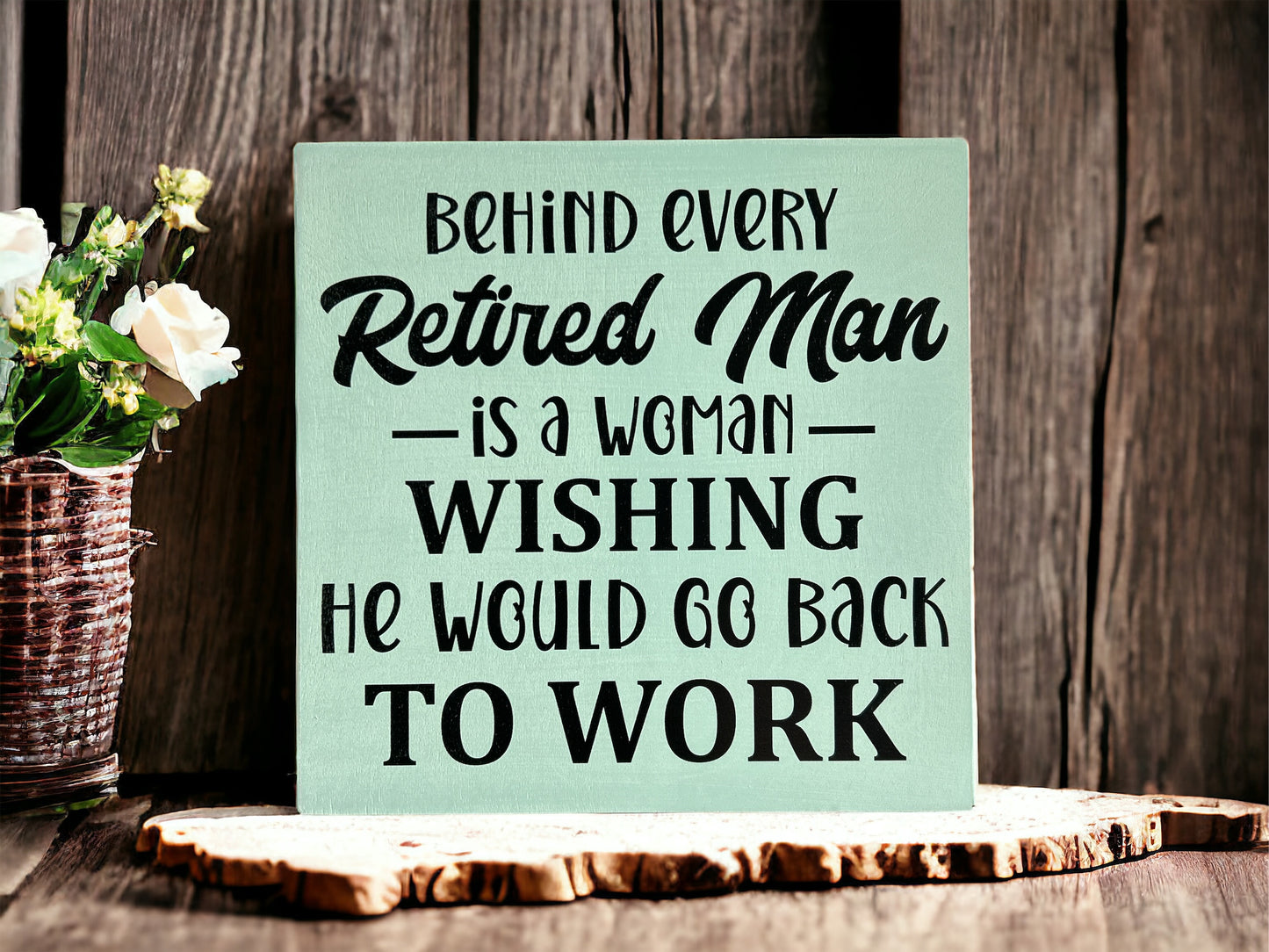 Behind Every Retired Man - Funny Wood Sign