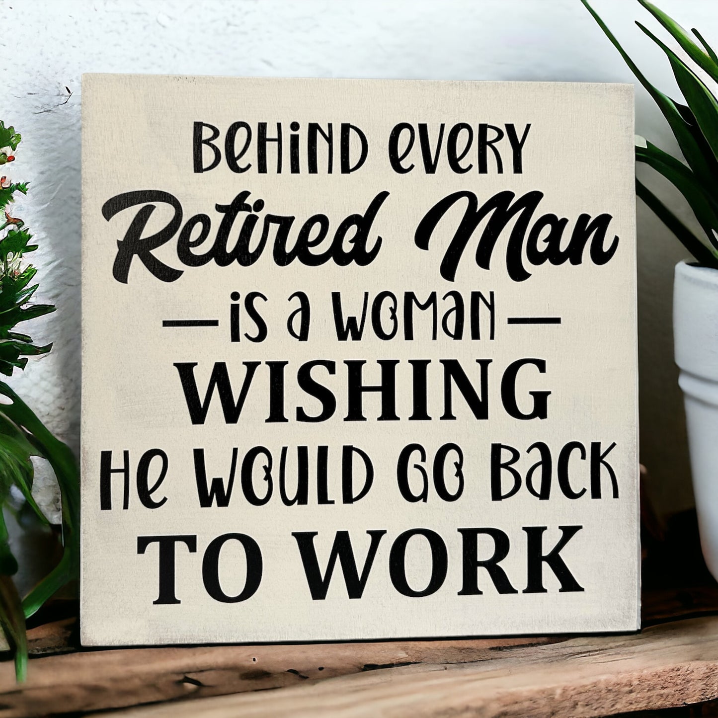 Behind Every Retired Man - Funny Wood Sign