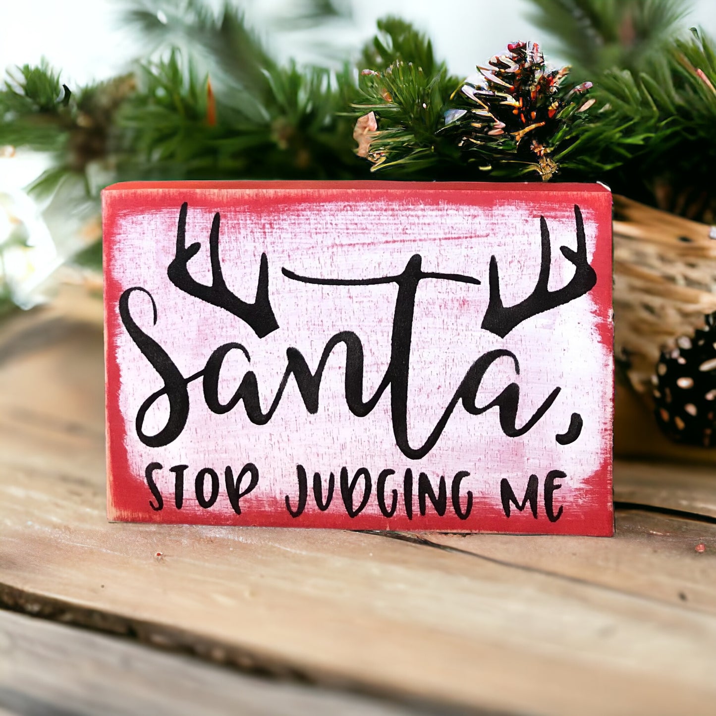 Santa Stop Judging Me - Rustic Funny Holiday Shelf Sitter