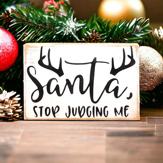 Santa Stop Judging Me - Rustic Funny Holiday Shelf Sitter