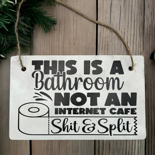 Shit and Split - Rustic Funny Bathroom Hanging Wood Sign