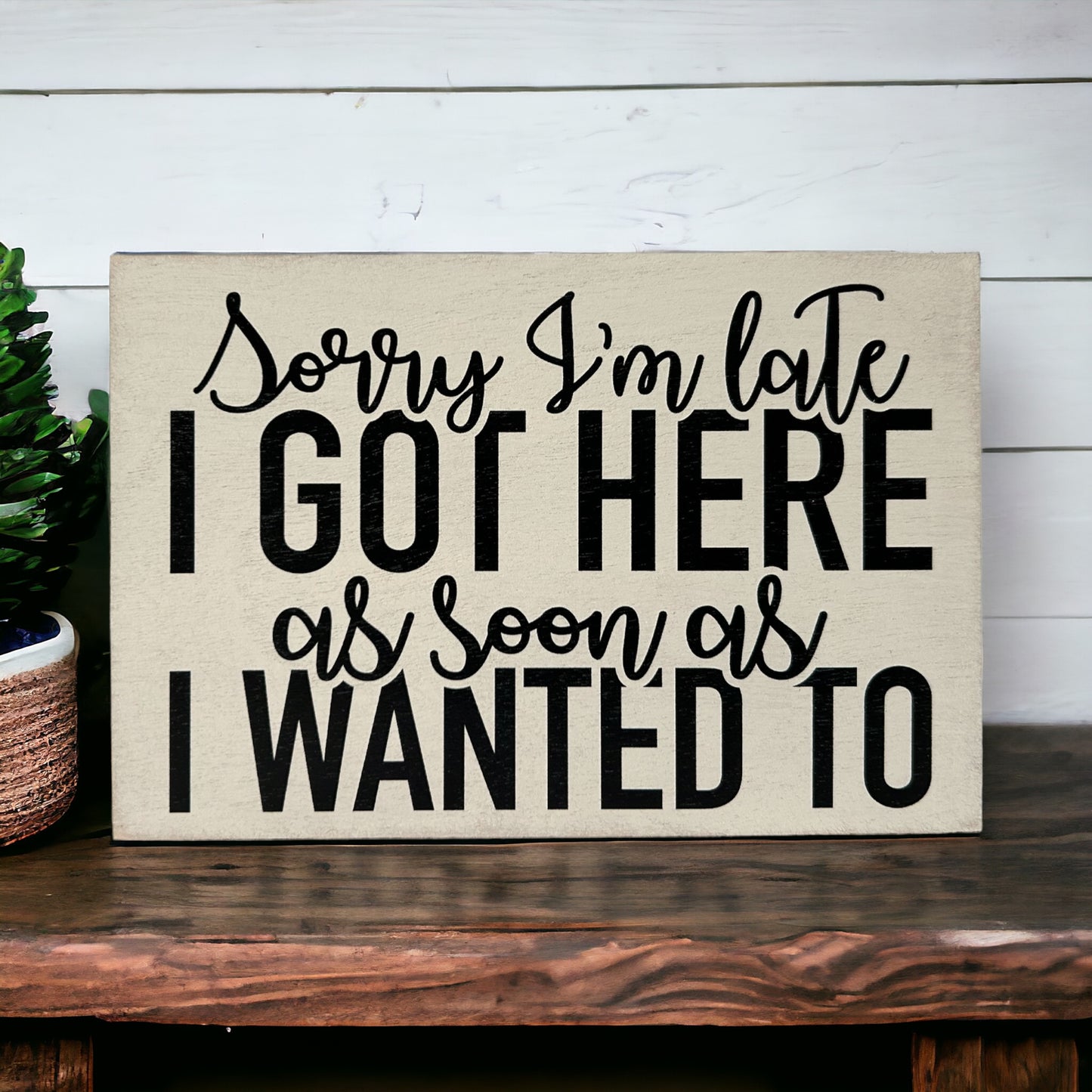 Sorry I'm Late - Funny Wood Sign 4” x 6”