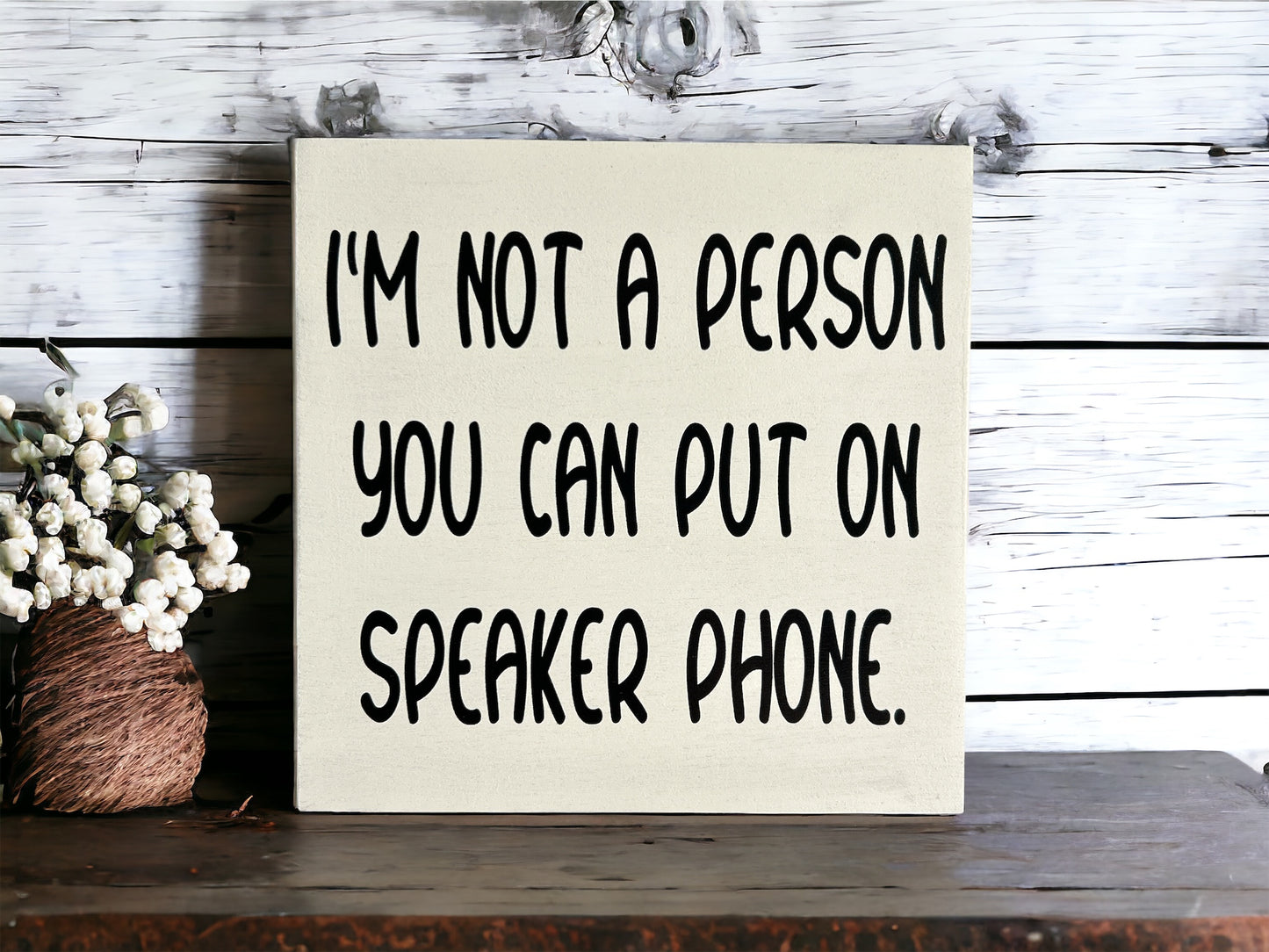I'm Not A Person You Can Put on Speaker Phone - Funny Sign