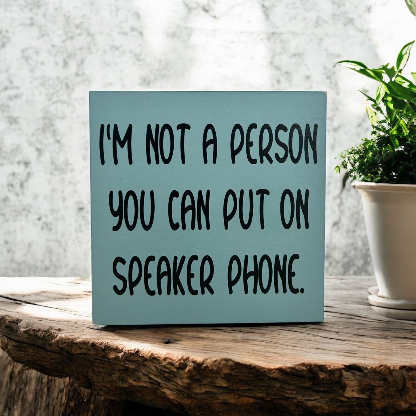 I'm Not A Person You Can Put on Speaker Phone - Funny Sign