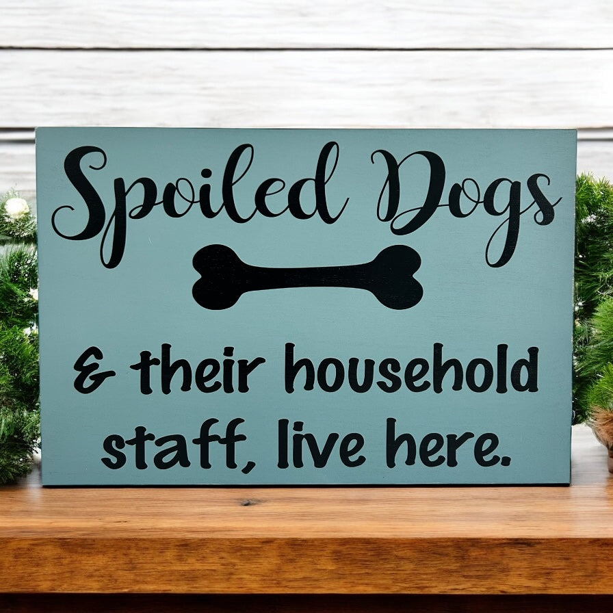 Spoiled Dogs - Funny Rustic Wood Sign