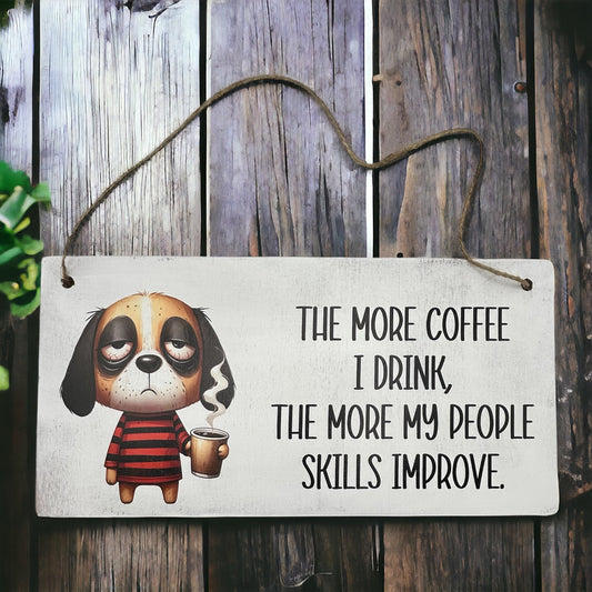 The More Coffee I Drink- Funny Rustic Wood Hanging Sign