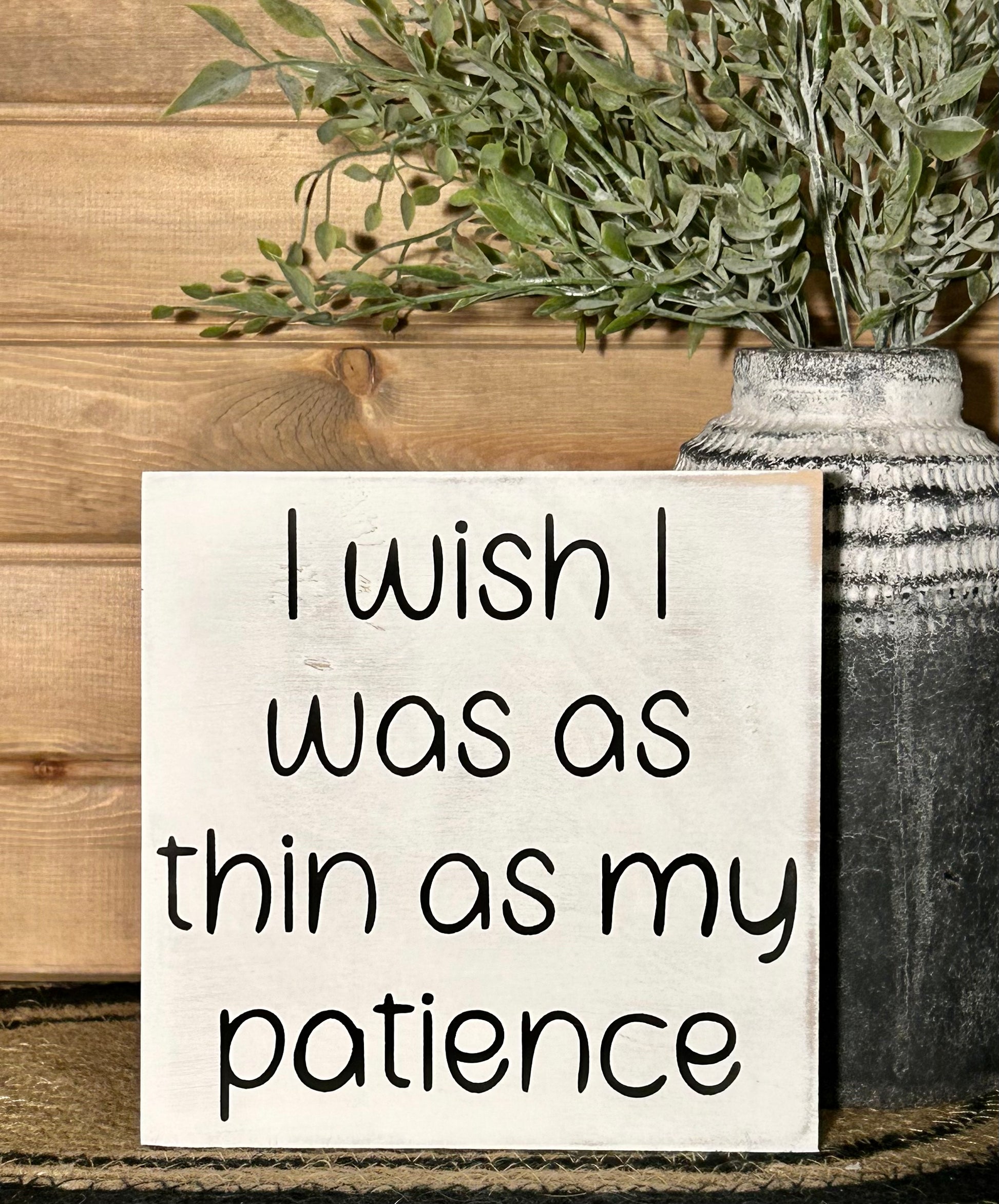 "Thin patience" funny wood sign