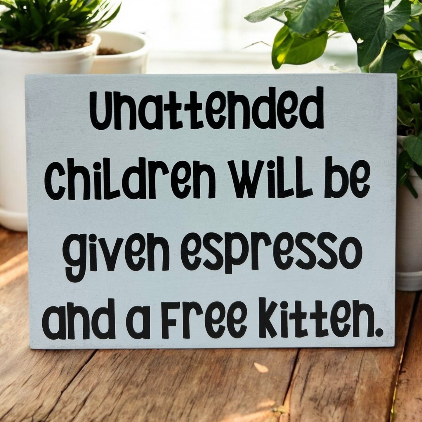 Unattended Children - Funny Rustic Wood Sign