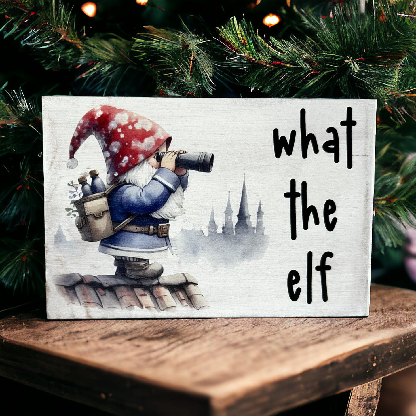 What The Elf - Funny Rustic Wood Christmas Sign