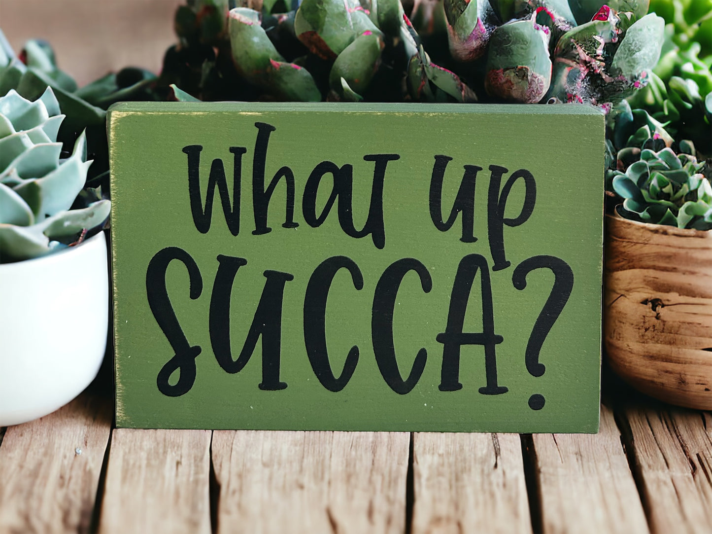 What Up Succa - Rustic Wood Plant Sign