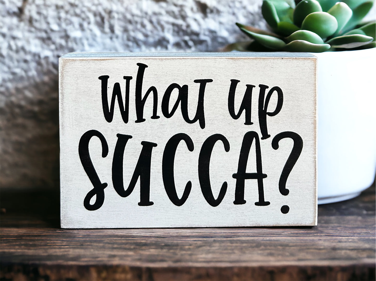 What Up Succa - Rustic Wood Plant Sign