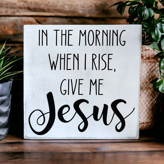 When I Rise Give Me Jesus - Rustic Wood Shelf Sitter