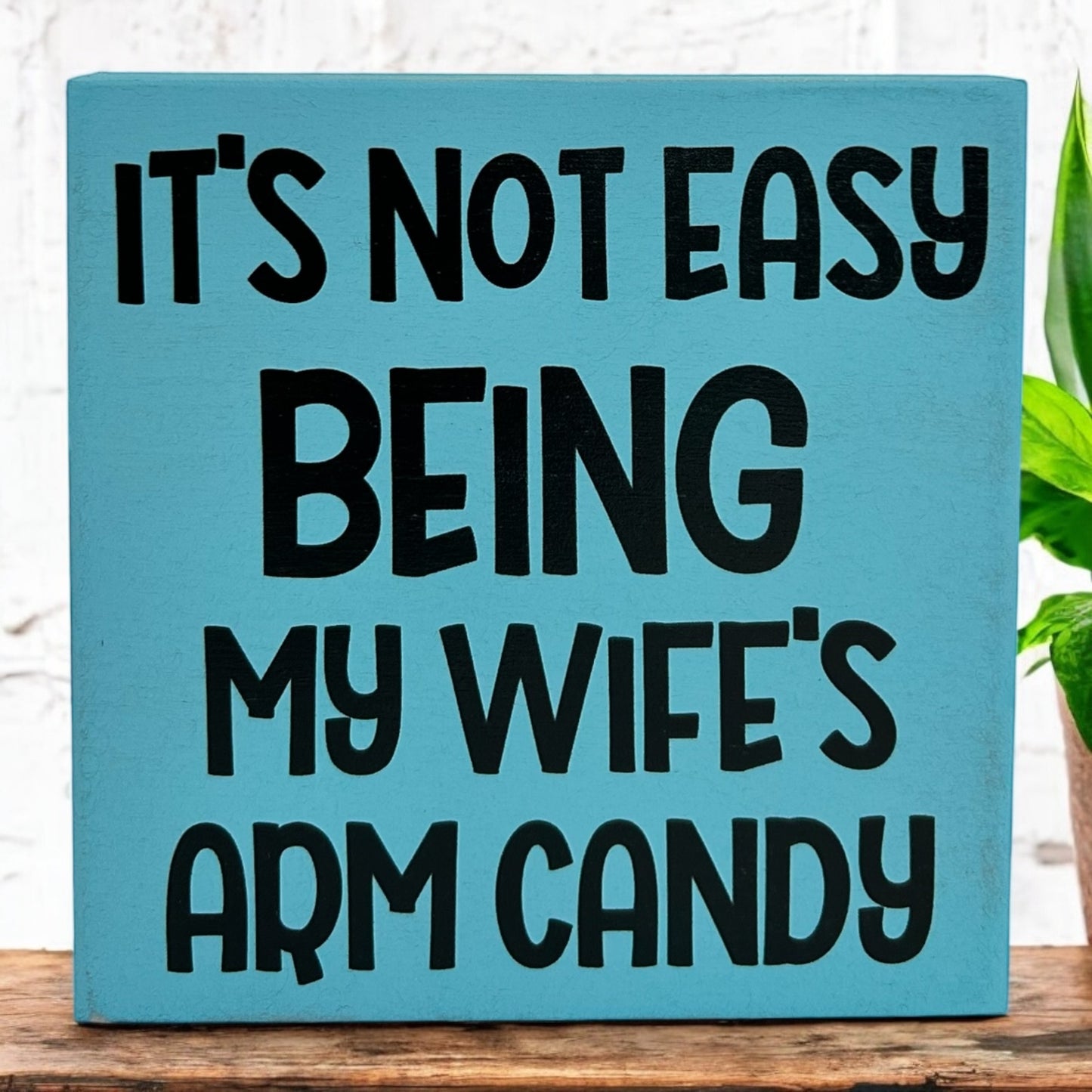 It's Not Easy Being My Wife's Arm Candy - Funny Rustic Sign