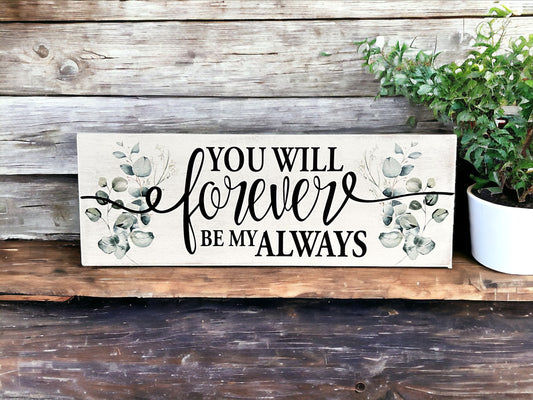 You Will Forever Be My Always - Rustic Wood Sign