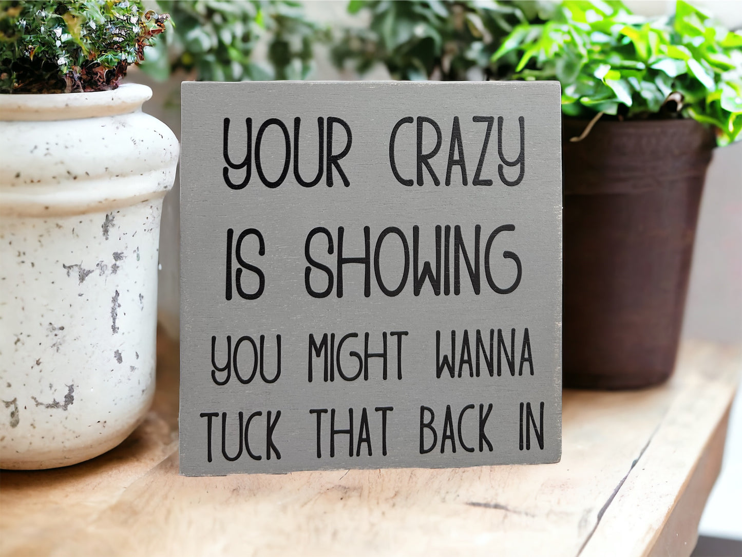 Your Crazy is Showing - Funny Rustic Shelf Sitter