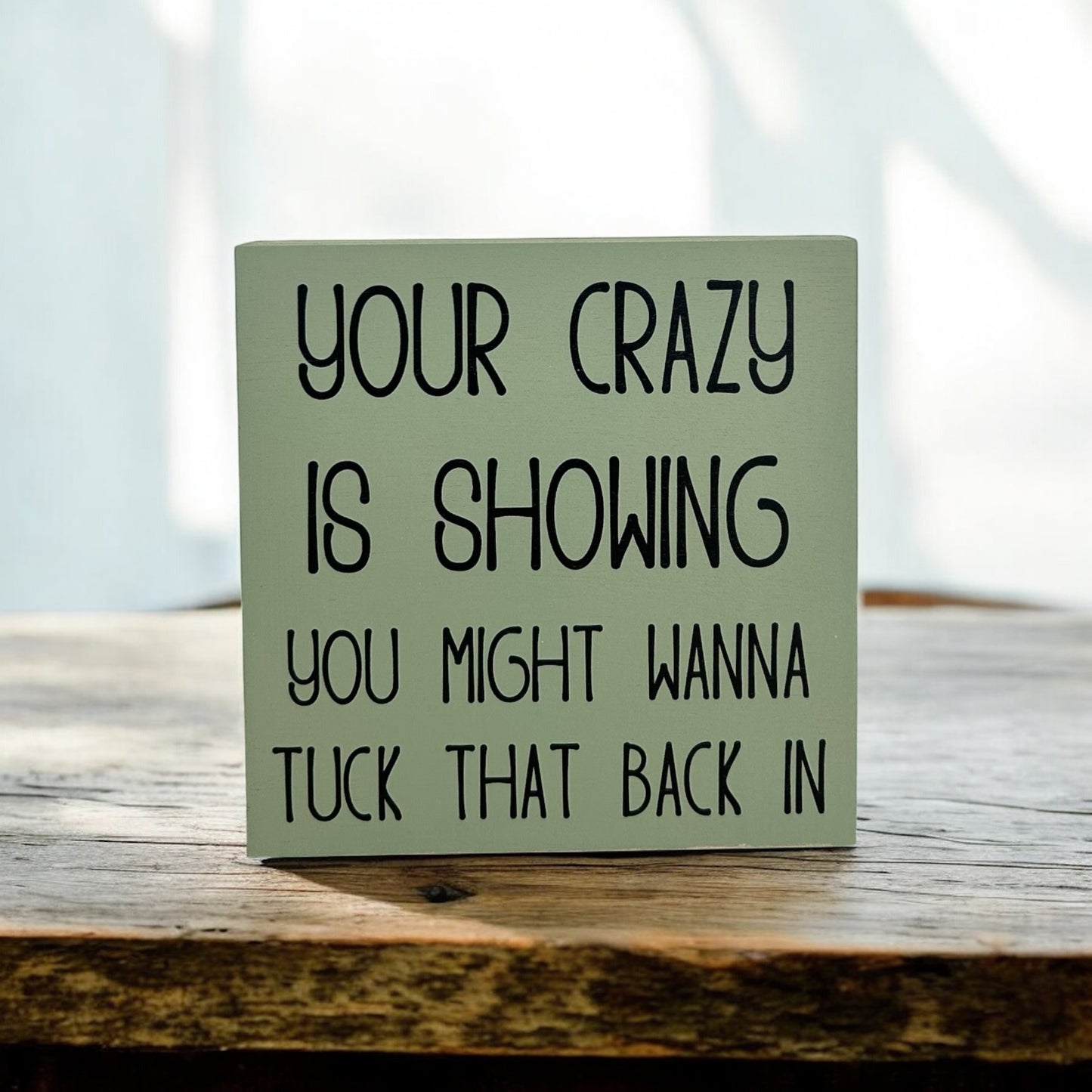 Your Crazy is Showing - Funny Rustic Shelf Sitter