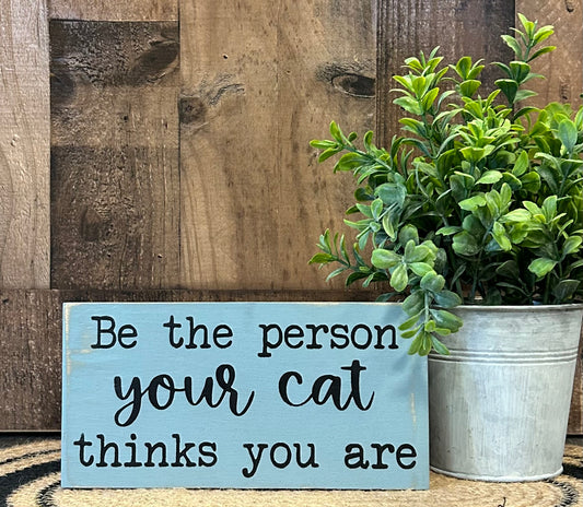 Be the Person Your Cat Thinks You Are - Rustic Shelf Sitter