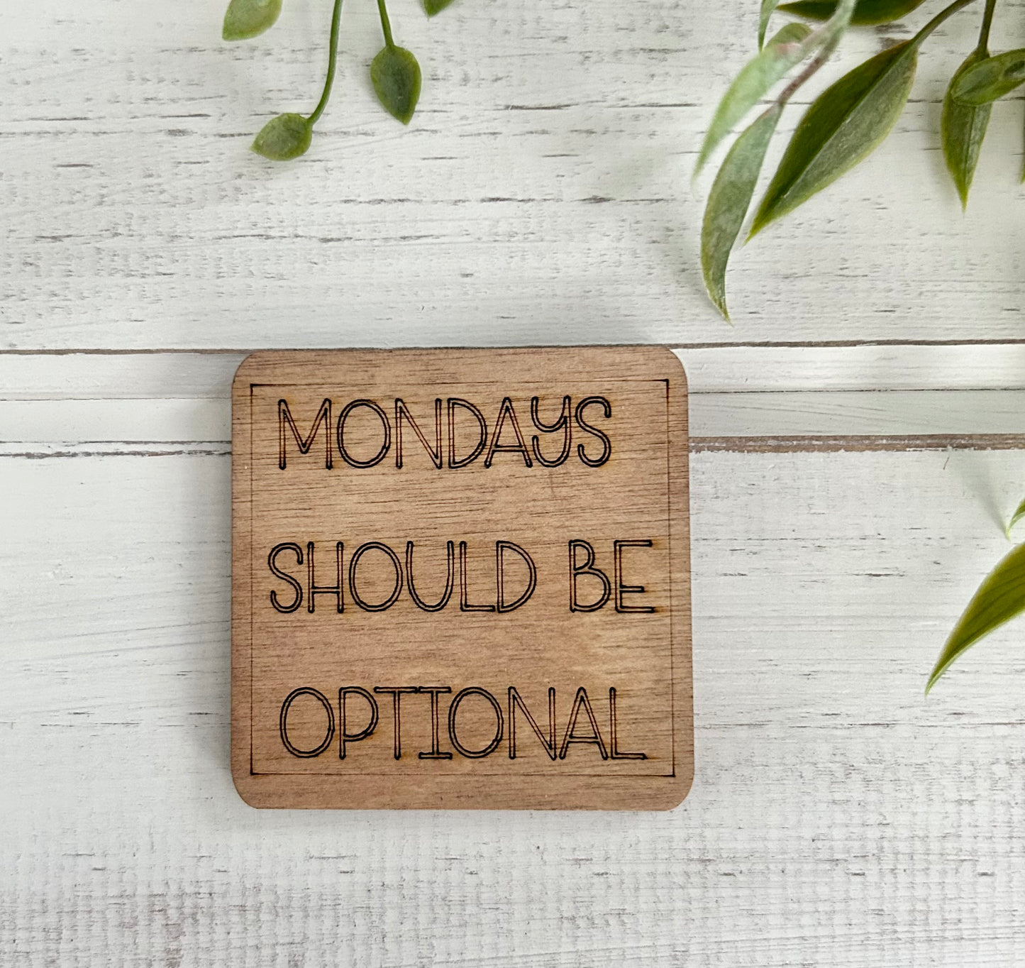 Mondays Should Be Optional Wood Magnet
