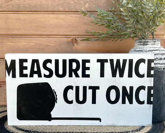 Measure Twice Cut Once - Funny Rustic Wood Sign