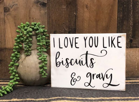 I Love You Like Biscuits & Gravy - Rustic Wood Sign