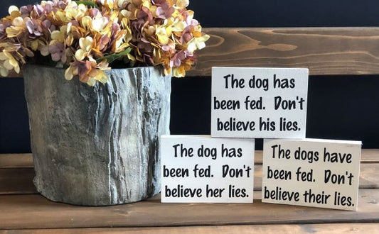 Dog has been fed - Funny Rustic Wood Dog Shelf Sitter Signs