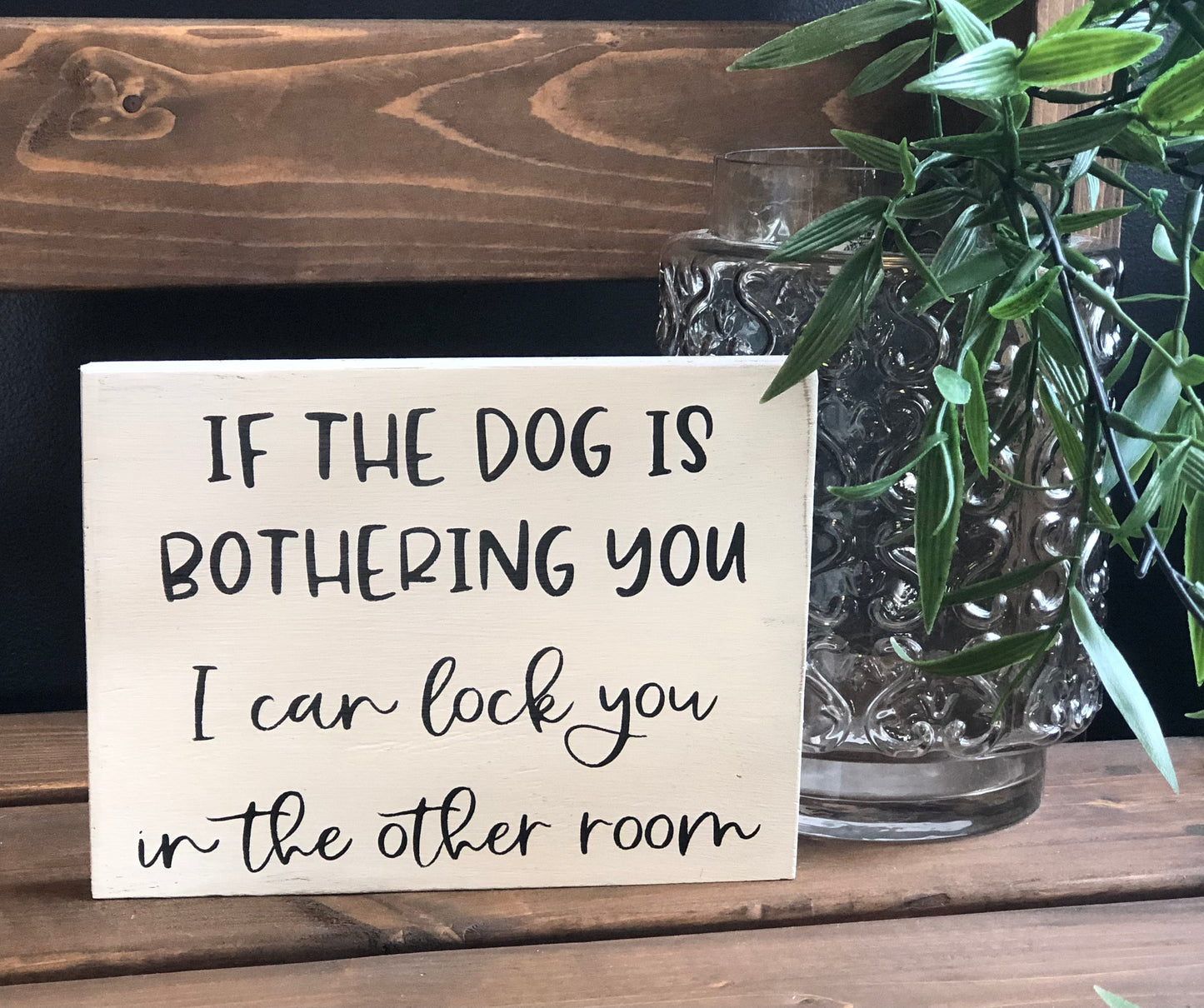 Dog is Bothering You - Funny Rustic Wood Sign