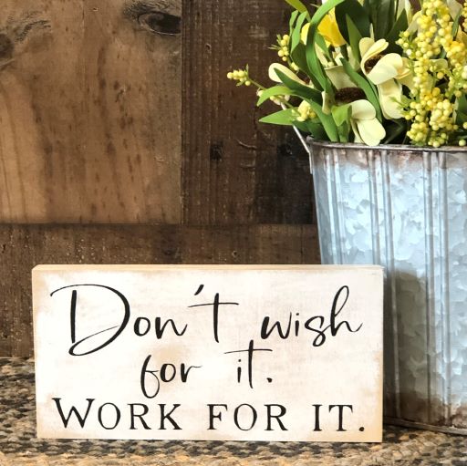 Don't Wish for it, Work for it - Rustic Wood Shelf Sitter