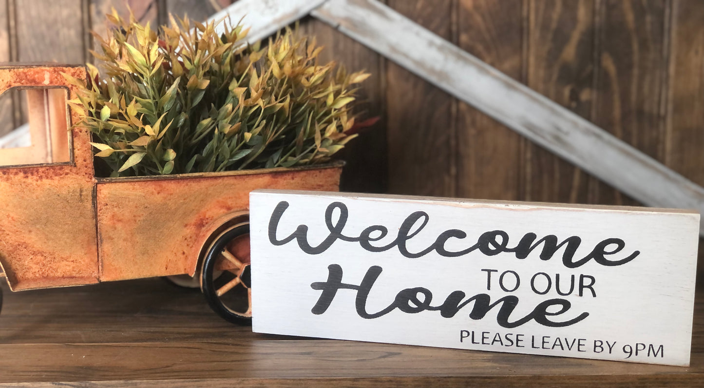 Welcome To Our Home Please Leave by 9pm- Funny Rustic Wood Sign