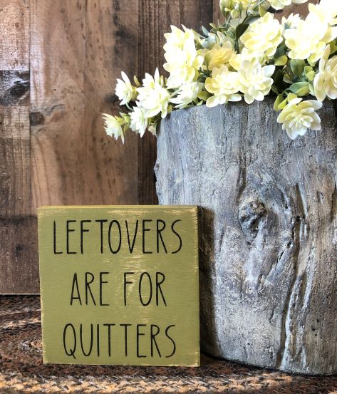 Leftovers are for Quitters - Funny Rustic Shelf Sitter