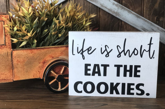 Life is Short, Eat the Cookies -  Rustic Wood White Sign