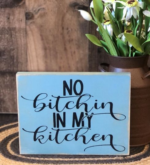 "No bitchin in my kitchen" funny wood sign