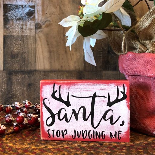 Santa Stop Judging Me - Rustic Funny Holiday Shelf Sitter