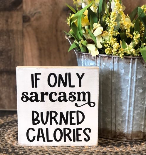 If Only Sarcasm Burned Calories - Funny Rustic Shelf Sitter