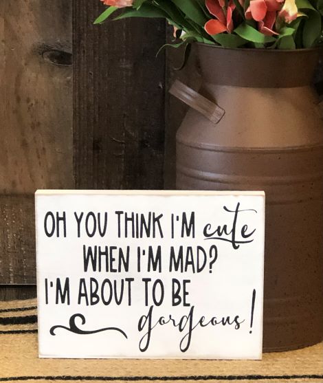 Cute When I'm Mad - Funny Rustic Wood Sign